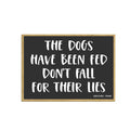Honey Dew Gifts The Dogs Have Been Fed Dont Fall for Their Lies 2.5 inch by 3.5 inch Decorative Refrigerator Magnets Dog Lover Gifts Gift for Pet Lovers 754440